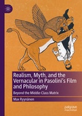 Cover: Realism, Myth, and the Vernacular in Pasolini's Film and Philosophy - Palgrave Macmillan