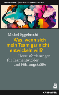 Abbildung von: Was, wenn sich mein Team gar nicht entwickeln will? - Carl-Auer Verlag