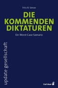 Cover: Die kommenden Diktaturen - Carl-Auer Verlag