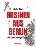 Cover: Rosinen aus Berlin. Eine Luftbr&uuml;ckengeschichte - BasisDruck