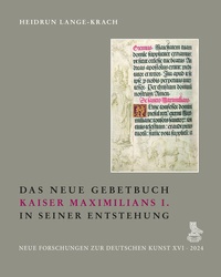 Abbildung von: Das Neue Gebetbuch Kaiser Maximilians I. in seiner Entstehung - Deutscher Verlag für Kunstwissenschaft