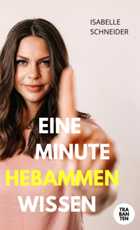 Abbildung von: Eine Minute Hebammenwissen - Trabanten Verlag Berlin
