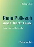 Cover: Ren&eacute; Pollesch - Arbeit. Brecht. Cinema. - Theater der Zeit