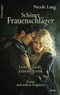 Cover: Sch&ouml;ner Frauenschl&auml;ger - Liebe, Gewalt, extreme Erotik - Roman nach wahren Ereignissen - Erinnerungen - Verlag DeBehr