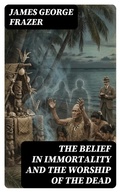 Cover: The Belief in Immortality and the Worship of the Dead - DigiCat