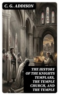 Cover: The History of the Knights Templars, the Temple Church, and the Temple - DigiCat