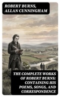 Cover: The Complete Works of Robert Burns: Containing his Poems, Songs, and Correspondence - DigiCat