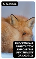 Cover: The Criminal Prosecution and Capital Punishment of Animals - DigiCat