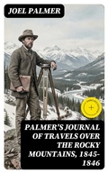 Cover: Palmer's Journal of Travels Over the Rocky Mountains, 1845-1846 - DigiCat