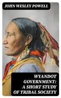 Cover: Wyandot Government: A Short Study of Tribal Society - DigiCat