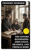 Cover: The Oxford Reformers: John Colet, Erasmus, and Thomas More - DigiCat