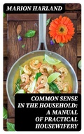 Cover: Common Sense in the Household: A Manual of Practical Housewifery - DigiCat