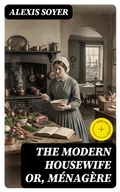Cover: The Modern Housewife or, M&eacute;nag&egrave;re - DigiCat