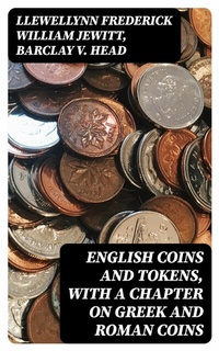 Abbildung von: English Coins and Tokens, with a Chapter on Greek and Roman Coins - DigiCat