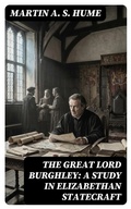 Cover: The Great Lord Burghley: A study in Elizabethan statecraft - DigiCat