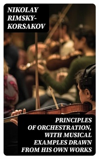 Abbildung von: Principles of Orchestration, with Musical Examples Drawn from His Own Works - DigiCat