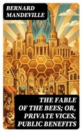 Cover: The Fable of the Bees; Or, Private Vices, Public Benefits - DigiCat