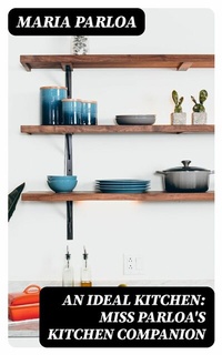 Abbildung von: An Ideal Kitchen: Miss Parloa's Kitchen Companion - DigiCat
