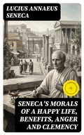 Cover: Seneca's Morals of a Happy Life, Benefits, Anger and Clemency - DigiCat