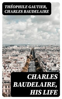 Abbildung von: Charles Baudelaire, His Life - DigiCat