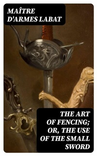 Abbildung von: The Art of Fencing; Or, The Use of the Small Sword - DigiCat