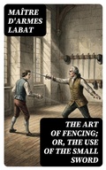 Cover: The Art of Fencing; Or, The Use of the Small Sword - DigiCat