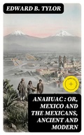 Cover: Anahuac : or, Mexico and the Mexicans, Ancient and Modern - DigiCat