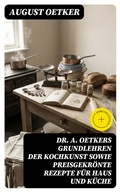 Cover: Dr A. Oetkers Grundlehren der Kochkunst sowie preisgekr&ouml;nte Rezepte f&uuml;r Haus und K&uuml;che - DigiCat