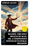 Cover: Reason, the Only Oracle of Man; Or, A Compendius System of Natural Religion - DigiCat