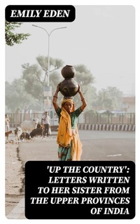 Abbildung von: 'Up the Country': Letters Written to Her Sister from the Upper Provinces of India - DigiCat