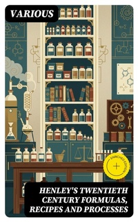 Enlarge image Cover: Henley's Twentieth Century Formulas, Recipes and Processes - DigiCat