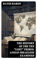 Cover: The History of the Ten "Lost" Tribes: Anglo-Israelism Examined - DigiCat