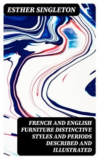 Abbildung von: French and English furniture distinctive styles and periods described and illustrated - DigiCat