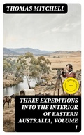 Cover: Three Expeditions into the Interior of Eastern Australia, Volume 1 - DigiCat