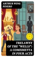 Cover: Trelawny of The "Wells": A Comedietta in Four Acts - DigiCat