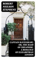 Cover: Captain Ravenshaw; Or, The Maid of Cheapside. A Romance of Elizabethan London - DigiCat