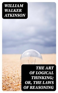 Abbildung von: The Art of Logical Thinking; Or, The Laws of Reasoning - DigiCat