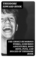 Cover: The Choice Humorous Works, Ludicrous Adventures, Bons Mots, Puns, and Hoaxes of Theodore Hook - DigiCat