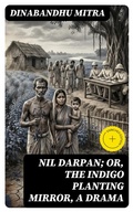 Cover: Nil Darpan; or, The Indigo Planting Mirror, A Drama - DigiCat