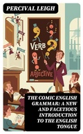 Cover: The Comic English Grammar: A New And Facetious Introduction To The English Tongue - DigiCat