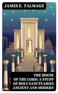 Cover: The House of the Lord: A Study of Holy Sanctuaries Ancient and Modern - DigiCat