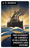Cover: The Interest of America in Sea Power, Present and Future - DigiCat