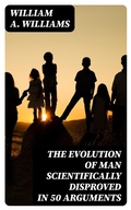 Cover: The Evolution of Man Scientifically Disproved in 50 Arguments - DigiCat