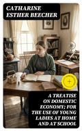 Cover: A Treatise on Domestic Economy; For the Use of Young Ladies at Home and at School - DigiCat