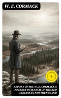 Cover: Report of Mr. W. E. Cormack's journey in search of the Red Indians in Newfoundland - DigiCat