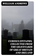 Cover: Curious Epitaphs, Collected from the Graveyards of Great Britain and Ireland - DigiCat