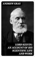 Cover: Lord Kelvin: An account of his scientific life and work - DigiCat