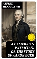 Cover: An American Patrician, or The Story of Aaron Burr - DigiCat