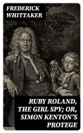 Cover: Ruby Roland, the Girl Spy; or, Simon Kenton's Protege - DigiCat