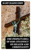 Cover: The People's Idea of God: Its Effect On Health And Christianity - DigiCat